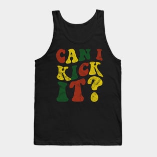 Can I Kick It ???? Tank Top